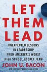 Let Them Lead Unexpected Lessons in Leadership from Americas Worst High School Hockey Team