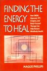 Finding the Energy to Heal How EMDR Hypnosis TFT Imagery and BodyFocused Therapy Can Help Resolve Health Problems