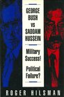 George Bush Vs Saddam Hussein Military Success Political Failure