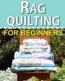 Rag Quilting for Beginners: How-to quilting book with 11 easy rag quilting patterns for beginners, #2 in the Quilting for Beginners series (Volume 2)