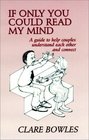 If Only You Could Read My Mind A Guide to Help Couples Understand Each Other and Connect