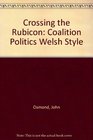 Crossing the Rubicon Coalition Politics Welsh Style