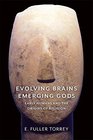 Evolving Brains Emerging Gods Early Humans and the Origins of Religion