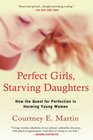 Perfect Girls Starving Daughters How the Quest for Perfection is Harming Young Women