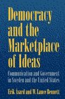 Democracy and the Marketplace of Ideas Communication and Government in Sweden and the United States