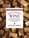 Discovering Wine  A Refreshingly Unfussy Beginner's Guide to Finding Tasting Judging Storing Serving Cellaring and Most of All Discovering Wine