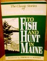 To Fish and Hunt in Maine The Classic Stories of Edmund Ware Smith