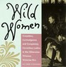 Wild Women Crusaders Curmudgeons and Completely Corsetless Ladies in the Otherwise Virtuous Victorian Era