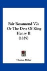 Fair Rosamond V2 Or The Days Of King Henry II