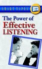 The Power of Effective Listening Learning Skills that Help Make all Your Relationships Positive and Productive