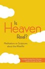 Is Heaven Real Meditations on Scriptures about the Afterlife