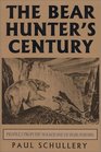 The Bear Hunter's Century Profiles from the Golden Age of Bear Hunting