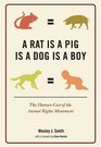 A Rat Is a Pig Is a Dog Is a Boy The Human Cost of the Animal Rights Movement