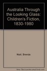 Australia Through the Looking Glass Children's Fiction 18301980