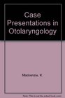 Case Presentations in Otolaryngology