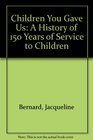 Children You Gave Us A History of 150 Years of Service to Children