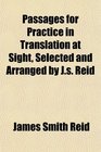 Passages for Practice in Translation at Sight Selected and Arranged by Js Reid