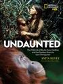 Undaunted The Wild Life of Birute Mary Galdikas and Her Fearless Quest to Save Orangutans