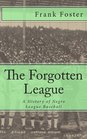 The Forgotten League A History of Negro League Baseball