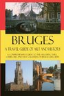 Bruges  A Travel Guide of Art and History A comprehensive guide to the architecture churches and art galleries of Bruges Belgium