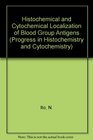 Histochemical and Cytochemical Localization of Blood Group Antigens
