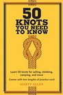 50 Knots You Need to Know: Learn 50 Knots for Sailing, Climbing, Camping and More