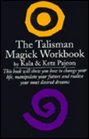 The Talisman Magic Workbook Master Your Destiny Through the Use of Talismans