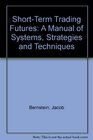 ShortTerm Trading Futures A Manual of Systems Strategies and Techniques