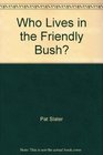 Who Lives in the Friendly Bush