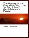 The Mystery of the Kingdom of God  the Secret of Jesus' Messiahship and Passion