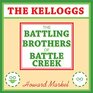 The Kelloggs The Battling Brothers of Battle Creek