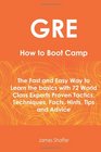 GRE How To Boot Camp The Fast and Easy Way to Learn the Basics with 72 World Class Experts Proven Tactics Techniques Facts Hints Tips and Advice