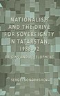 Nationalism and the Drive for Sovereignty in Tartarstan 198892 Origins and Development