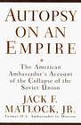 Autopsy on an Empire  The American Ambassador's Account of the Collapse of the Soviet Union