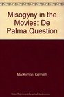 Misogyny in the Movies The De Palma Question