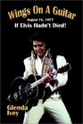 Wings on a Guitar August 16 1977 If Elvis Hadn't Died
