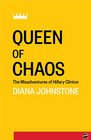 Queen of Chaos The Misadventures of Hillary Clinton