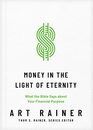 Money in the Light of Eternity What the Bible Says about Your Financial Purpose