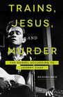 Trains Jesus and Murder The Gospel according to Johnny Cash