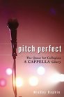 Pitch Perfect The Quest for Collegiate A Cappella Glory