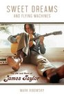 Sweet Dreams and Flying Machines The Life and Music of James Taylor