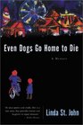 Even Dogs Go Home to Die A Memoir