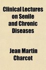 Clinical Lectures on Senile and Chronic Diseases