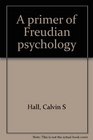 A primer of Freudian psychology
