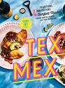 TexMex Cookbook Traditions Innovations and Comfort Foods from Both Sides of the Border