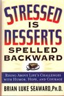 Stressed is Desserts Spelled Backward  Rising Above Life's Challenges with Humor Hope and Courage