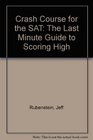 Crash Course for the Sat The Last Minute Guide to Scoring High