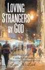 Loving Strangers by God Short Stories of Unlikely Encounters Shaped by the Hand of God