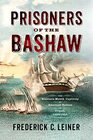 Prisoners of the Bashaw The NineteenMonth Captivity of American Sailors in Tripoli 18031805