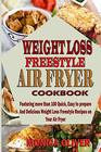 Weight Loss Freestyle Cookbook: Featuring more than 100 Quick, Easy to prepare And Delicious Weight Loss Freestyle Recipes on Your Air Fryer